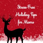 Stress-Free Holiday Tips for Moms