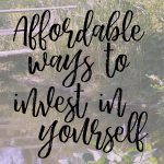 Affordable Ways to Invest in Yourself