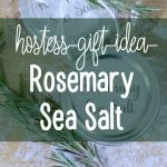 Rosemary Sea Salt – An Easy Holiday Gift Idea